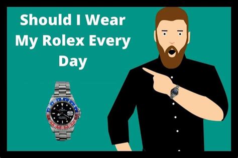should i wear my rolex everyday